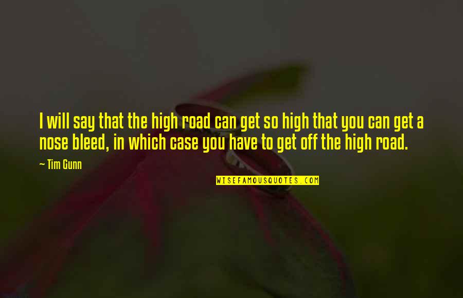 The Nose Quotes By Tim Gunn: I will say that the high road can