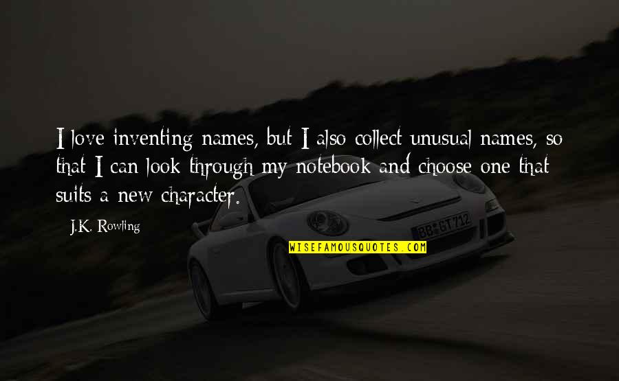 The Notebook Best Love Quotes By J.K. Rowling: I love inventing names, but I also collect