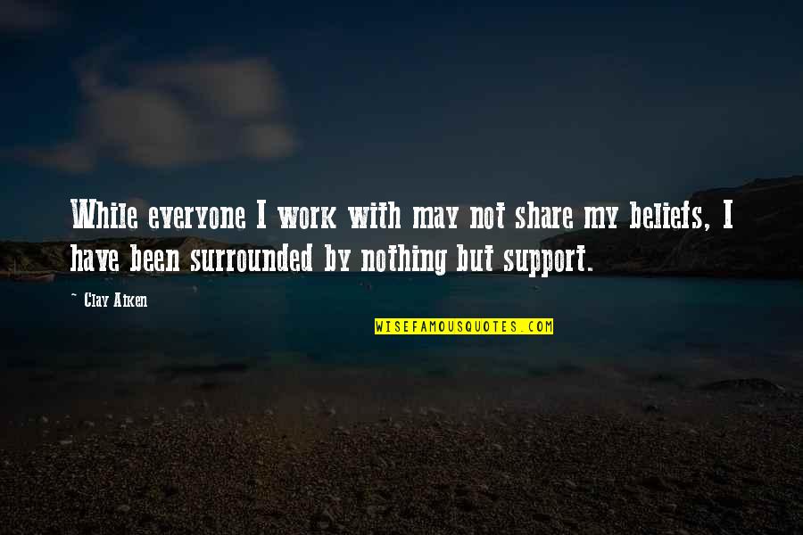 The Notebook Film Quotes By Clay Aiken: While everyone I work with may not share The Notebook Film Quotes By Clay Aiken: While everyone I work with may not share