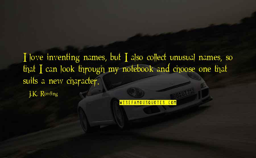 The Notebook Love Quotes By J.K. Rowling: I love inventing names, but I also collect