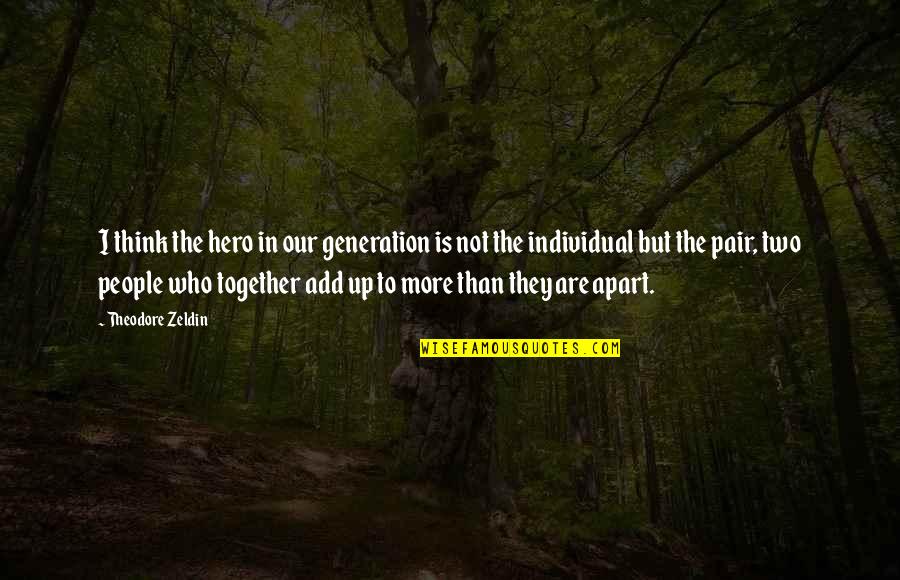The Notebook Love Story Quotes By Theodore Zeldin: I think the hero in our generation is The Notebook Love Story Quotes By Theodore Zeldin: I think the hero in our generation is