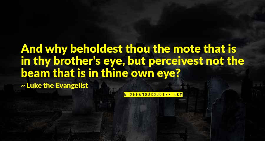 The Notebook Movie Famous Love Quotes By Luke The Evangelist: And why beholdest thou the mote that is The Notebook Movie Famous Love Quotes By Luke The Evangelist: And why beholdest thou the mote that is