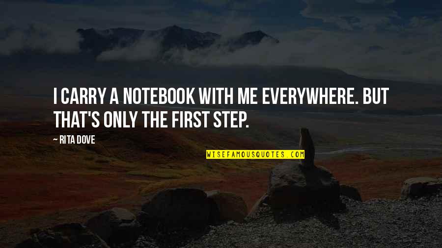 The Notebook Quotes By Rita Dove: I carry a notebook with me everywhere. But