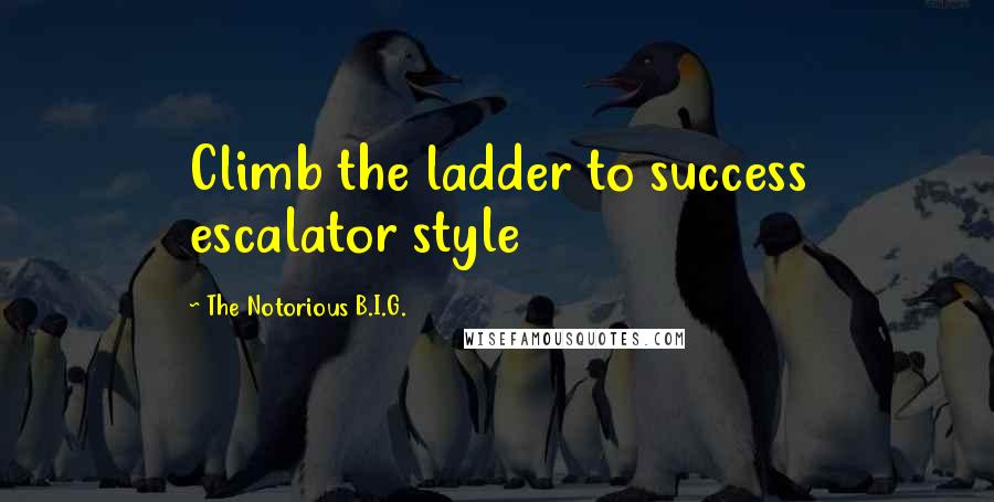 The Notorious B.I.G. quotes: Climb the ladder to success escalator style