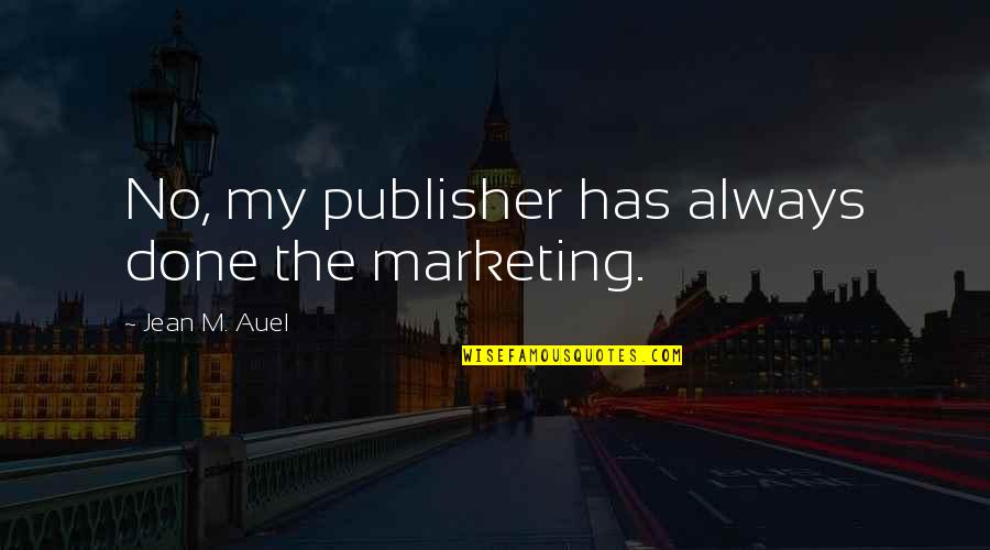 The Notting Hill Quotes By Jean M. Auel: No, my publisher has always done the marketing. The Notting Hill Quotes By Jean M. Auel: No, my publisher has always done the marketing.