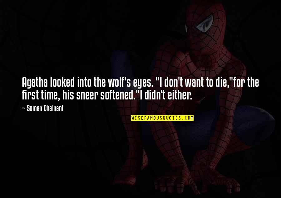 The Notting Hill Quotes By Soman Chainani: Agatha looked into the wolf's eyes. "I don't