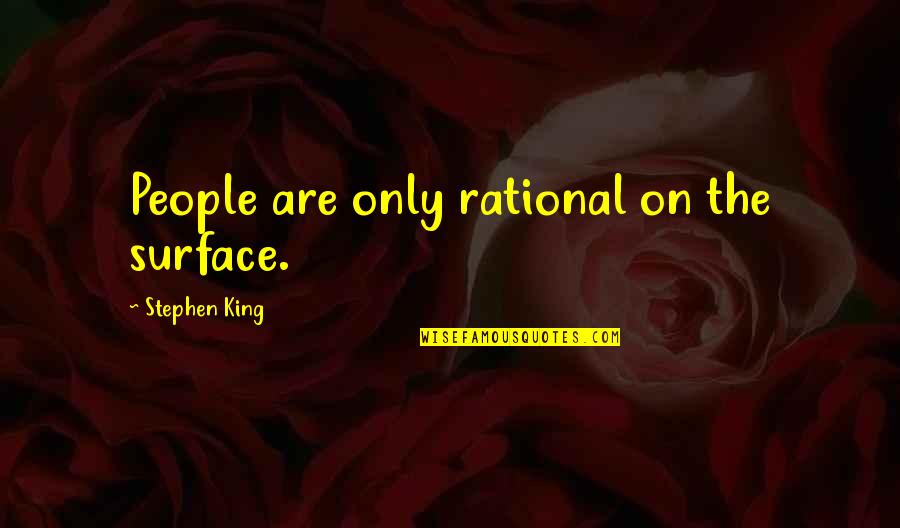 The Notting Hill Quotes By Stephen King: People are only rational on the surface. The Notting Hill Quotes By Stephen King: People are only rational on the surface.