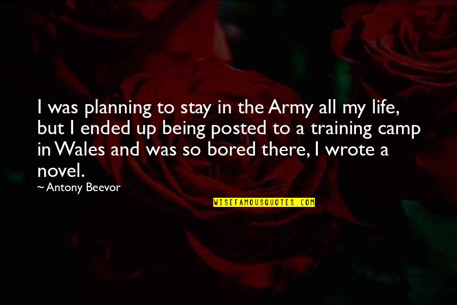 The Novel And Life Quotes By Antony Beevor: I was planning to stay in the Army