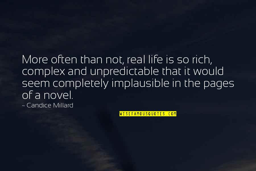 The Novel And Life Quotes By Candice Millard: More often than not, real life is so