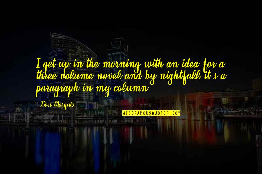 The Novel Night Quotes By Don Marquis: I get up in the morning with an