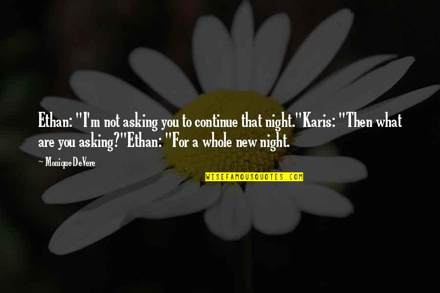 The Novel Night Quotes By Monique DeVere: Ethan: "I'm not asking you to continue that