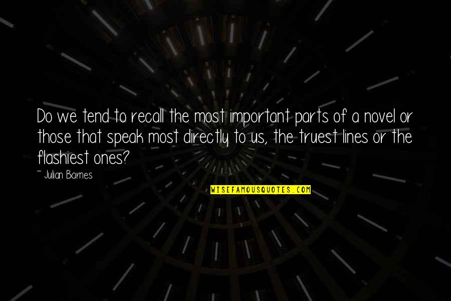The Novel Speak Quotes By Julian Barnes: Do we tend to recall the most important The Novel Speak Quotes By Julian Barnes: Do we tend to recall the most important