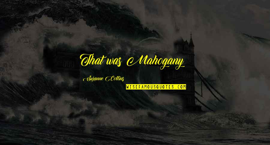 The Novel Speak Quotes By Suzanne Collins: That was Mahogany!! The Novel Speak Quotes By Suzanne Collins: That was Mahogany!!