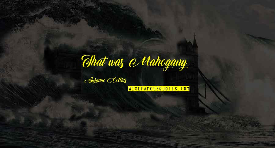 The Novel Speak Quotes By Suzanne Collins: That was Mahogany!!