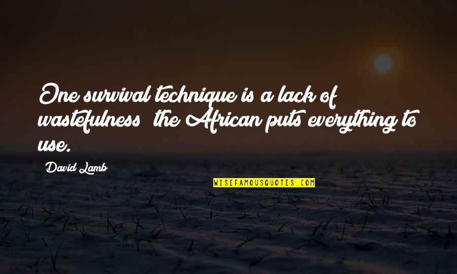 The Novikov Telegram Quotes By David Lamb: One survival technique is a lack of wastefulness;