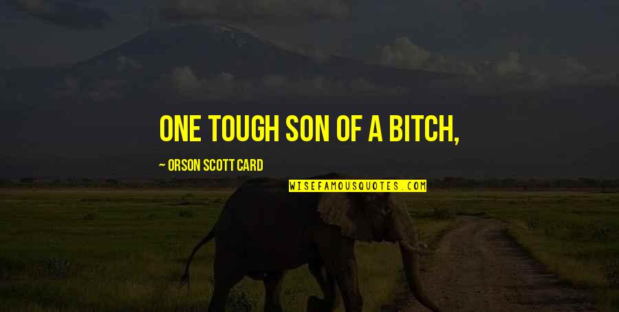 The Novikov Telegram Quotes By Orson Scott Card: One tough son of a bitch, The Novikov Telegram Quotes By Orson Scott Card: One tough son of a bitch,
