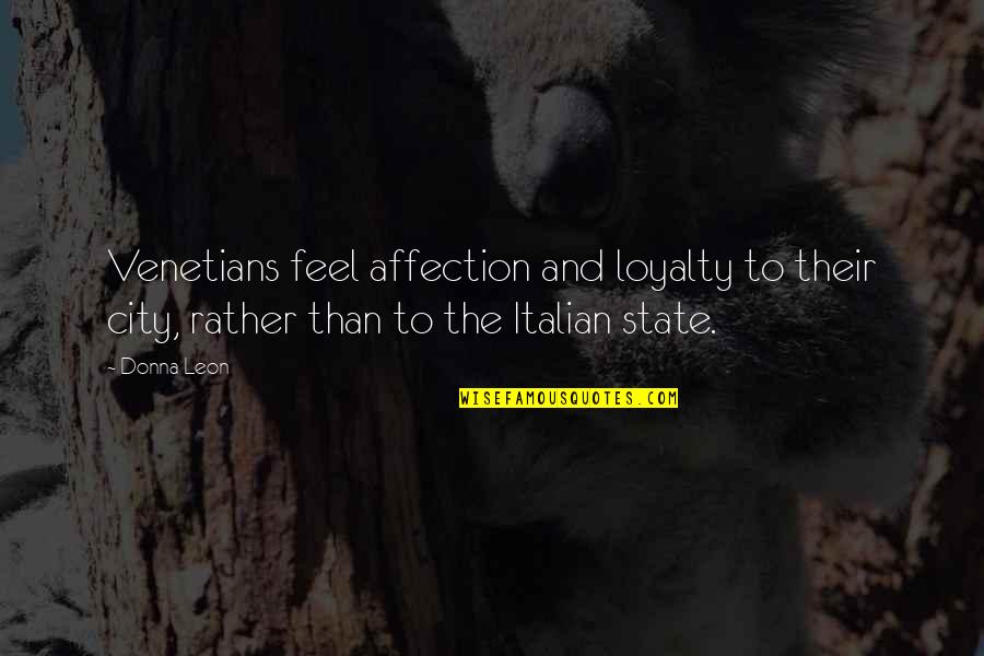 The Number 10 Quotes By Donna Leon: Venetians feel affection and loyalty to their city,