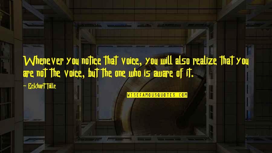 The Number 10 Quotes By Eckhart Tolle: Whenever you notice that voice, you will also