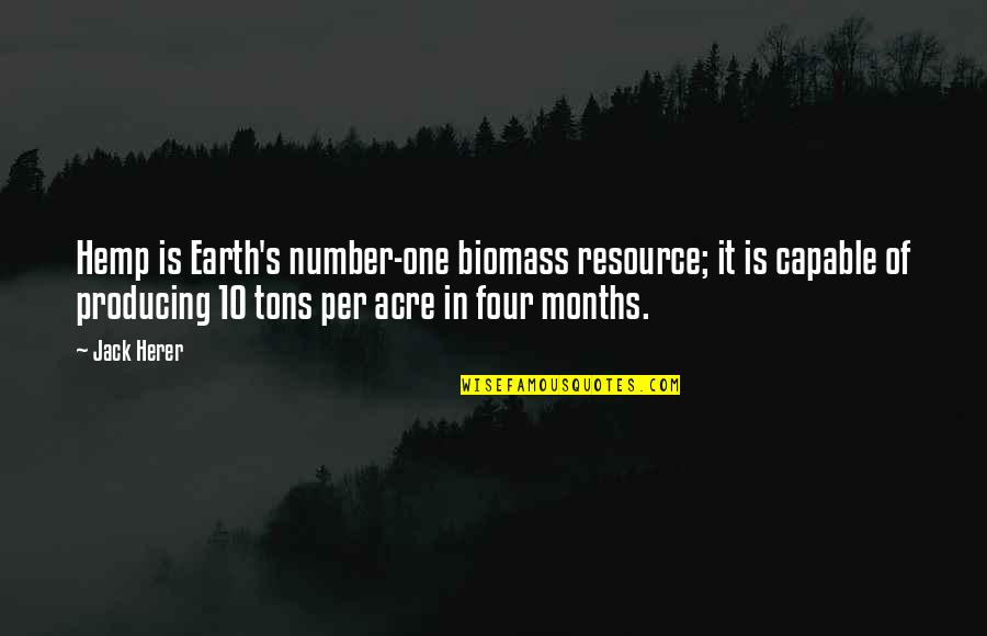 The Number 10 Quotes By Jack Herer: Hemp is Earth's number-one biomass resource; it is