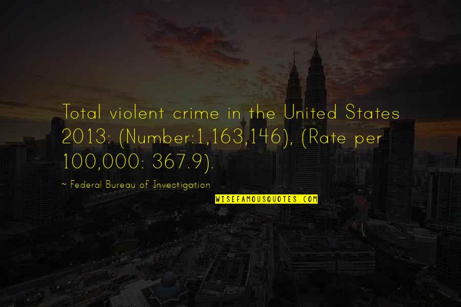 The Number 100 Quotes By Federal Bureau Of Investigation: Total violent crime in the United States 2013: