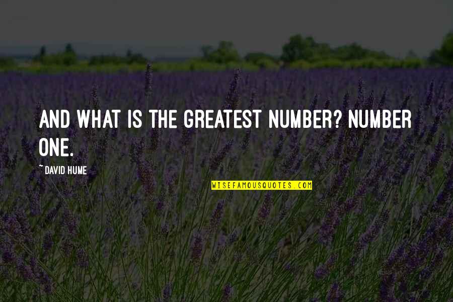 The Number One Quotes By David Hume: And what is the greatest number? Number one.