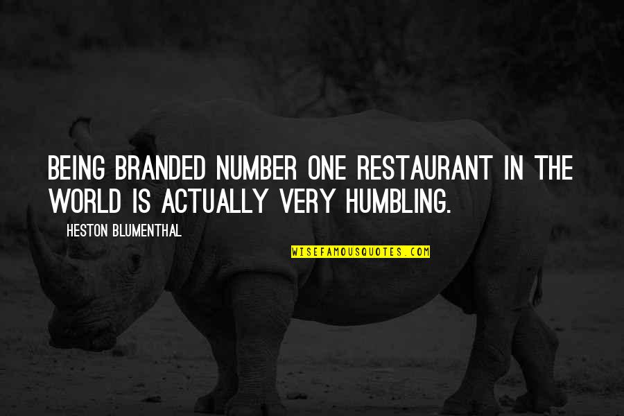 The Number One Quotes By Heston Blumenthal: Being branded number one restaurant in the world