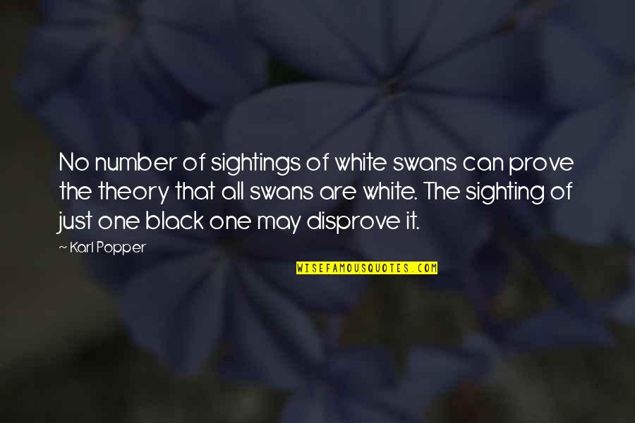 The Number One Quotes By Karl Popper: No number of sightings of white swans can