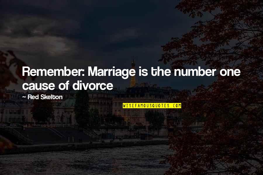 The Number One Quotes By Red Skelton: Remember: Marriage is the number one cause of