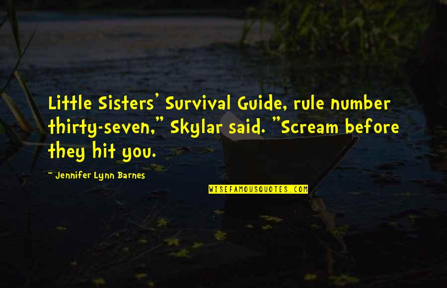 The Number Seven Quotes By Jennifer Lynn Barnes: Little Sisters' Survival Guide, rule number thirty-seven," Skylar