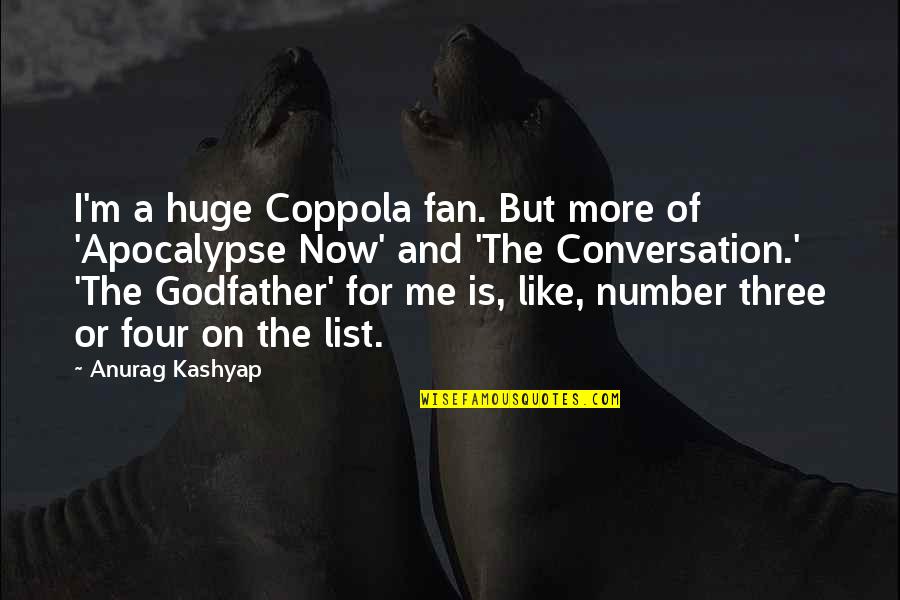 The Number Three Quotes By Anurag Kashyap: I'm a huge Coppola fan. But more of