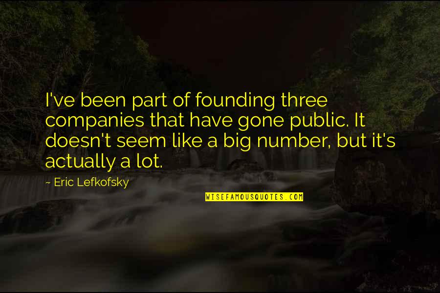 The Number Three Quotes By Eric Lefkofsky: I've been part of founding three companies that