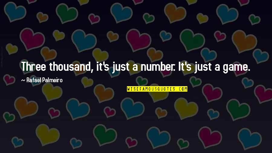 The Number Three Quotes By Rafael Palmeiro: Three thousand, it's just a number. It's just