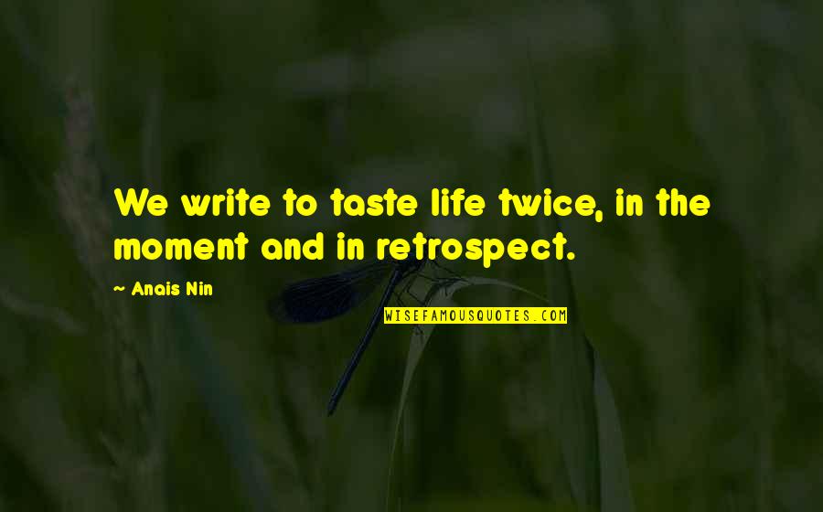 The Nun In The Canterbury Tales Quotes By Anais Nin: We write to taste life twice, in the