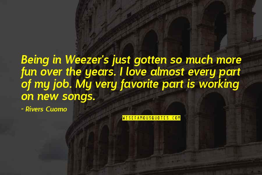 The Nun In The Canterbury Tales Quotes By Rivers Cuomo: Being in Weezer's just gotten so much more