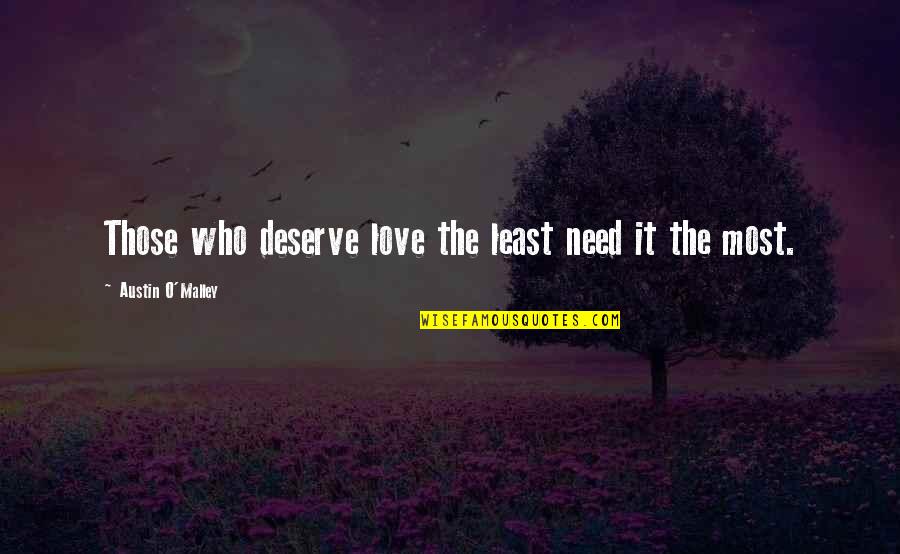 The O.c. Love Quotes By Austin O'Malley: Those who deserve love the least need it The O.c. Love Quotes By Austin O'Malley: Those who deserve love the least need it