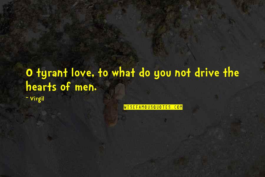 The O.c. Love Quotes By Virgil: O tyrant love, to what do you not