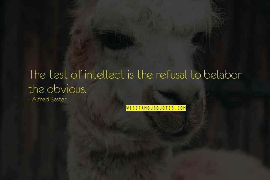 The Obvious Quotes By Alfred Bester: The test of intellect is the refusal to