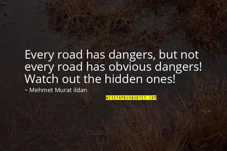 The Obvious Quotes By Mehmet Murat Ildan: Every road has dangers, but not every road
