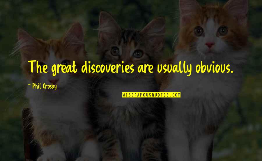 The Obvious Quotes By Phil Crosby: The great discoveries are usually obvious.