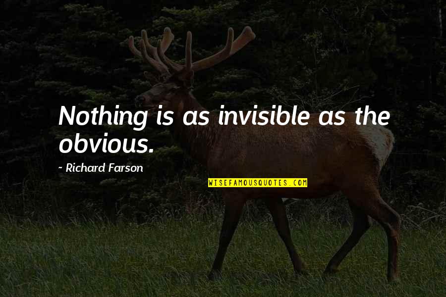 The Obvious Quotes By Richard Farson: Nothing is as invisible as the obvious.