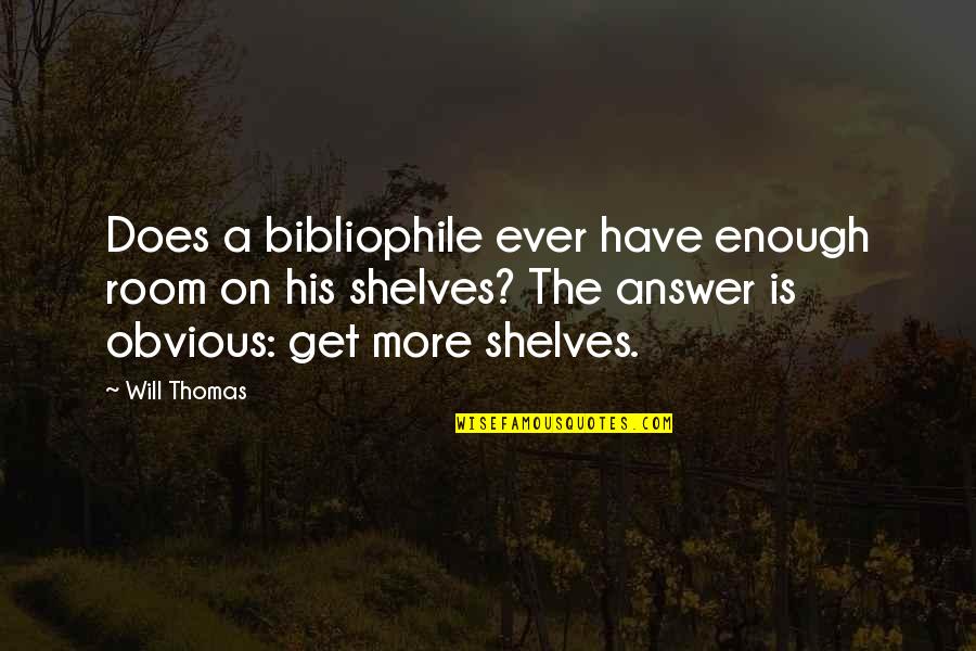 The Obvious Quotes By Will Thomas: Does a bibliophile ever have enough room on