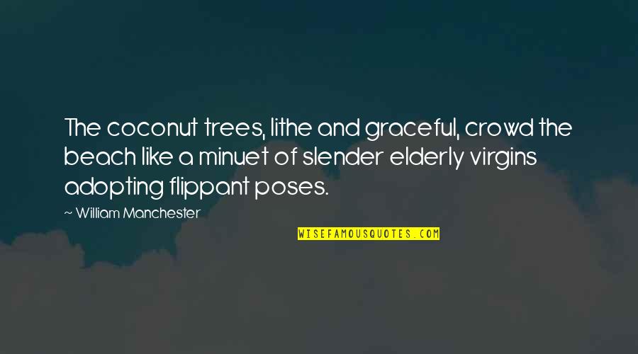 The Ocean And Beach Quotes By William Manchester: The coconut trees, lithe and graceful, crowd the The Ocean And Beach Quotes By William Manchester: The coconut trees, lithe and graceful, crowd the