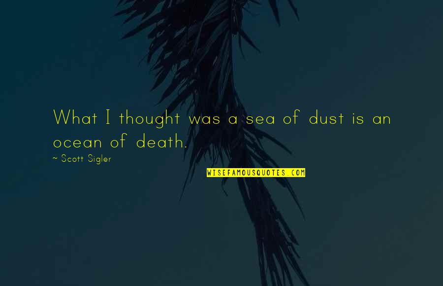 The Ocean And Death Quotes By Scott Sigler: What I thought was a sea of dust