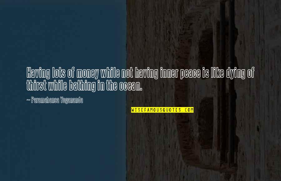 The Ocean And Life Quotes By Paramahansa Yogananda: Having lots of money while not having inner The Ocean And Life Quotes By Paramahansa Yogananda: Having lots of money while not having inner