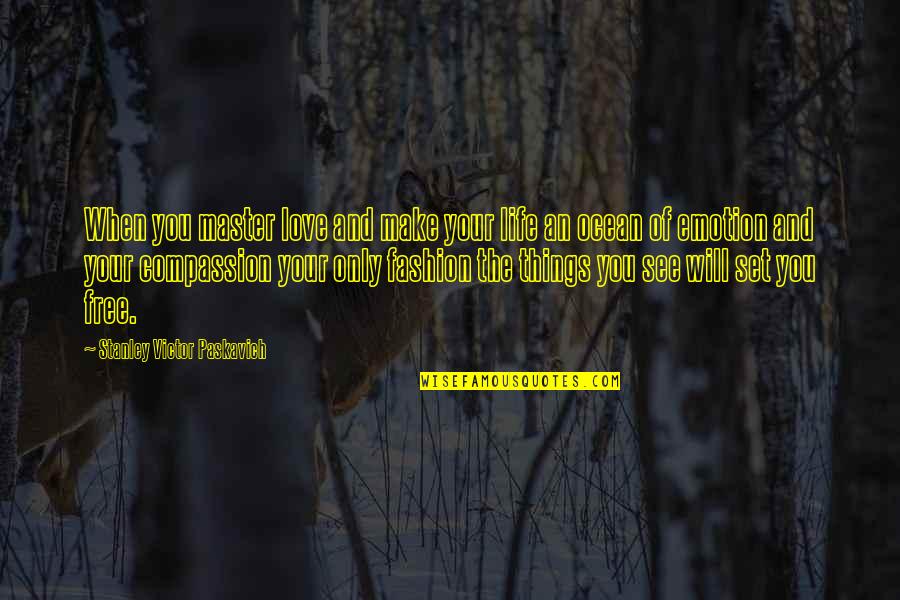 The Ocean And Life Quotes By Stanley Victor Paskavich: When you master love and make your life
