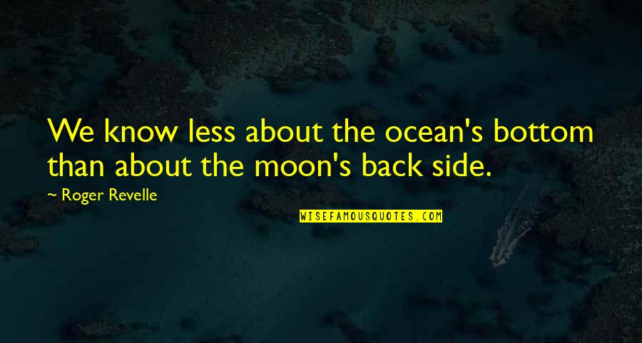 The Ocean And Moon Quotes By Roger Revelle: We know less about the ocean's bottom than