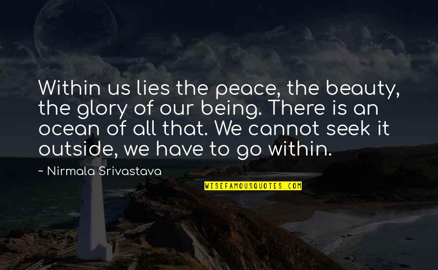 The Ocean And Peace Quotes By Nirmala Srivastava: Within us lies the peace, the beauty, the