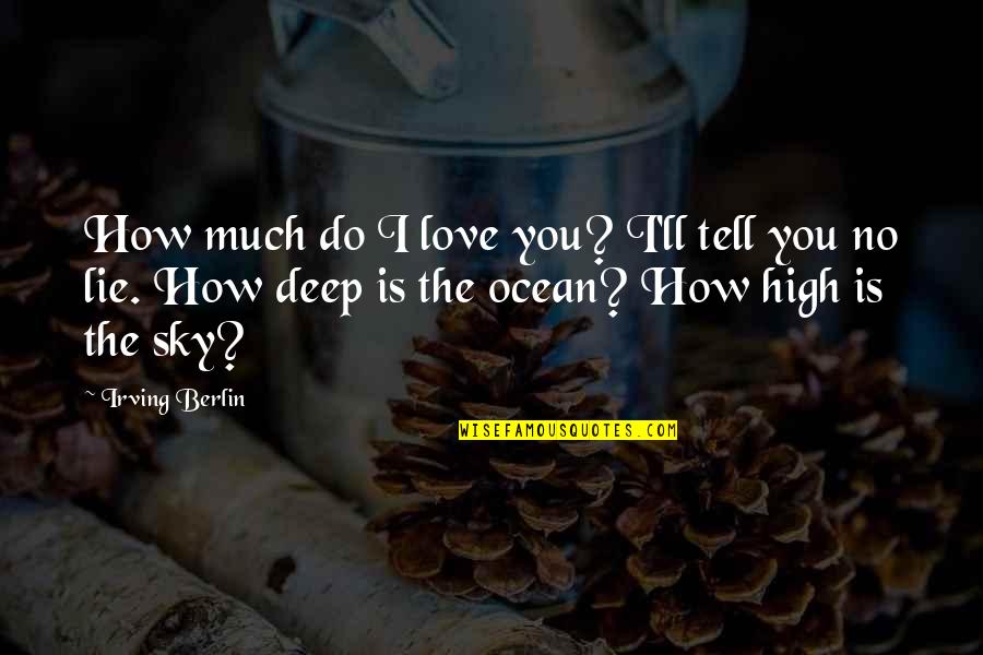 The Ocean And Sky Quotes By Irving Berlin: How much do I love you? I'll tell