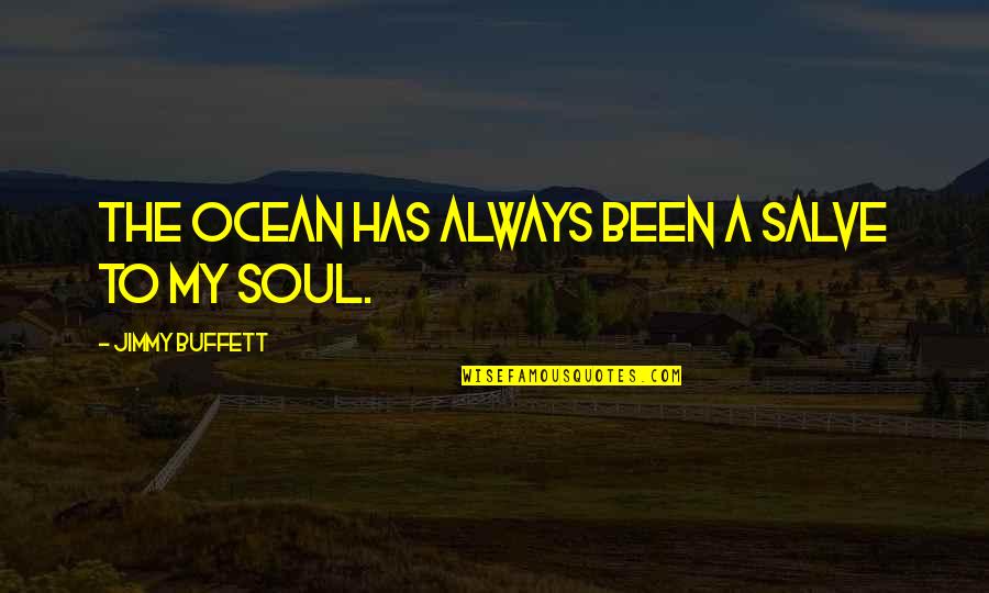 The Ocean And Soul Quotes By Jimmy Buffett: The ocean has always been a salve to