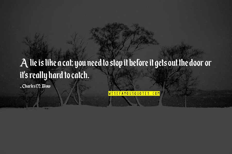 The Ocean At Night Quotes By Charles M. Blow: A lie is like a cat: you need The Ocean At Night Quotes By Charles M. Blow: A lie is like a cat: you need